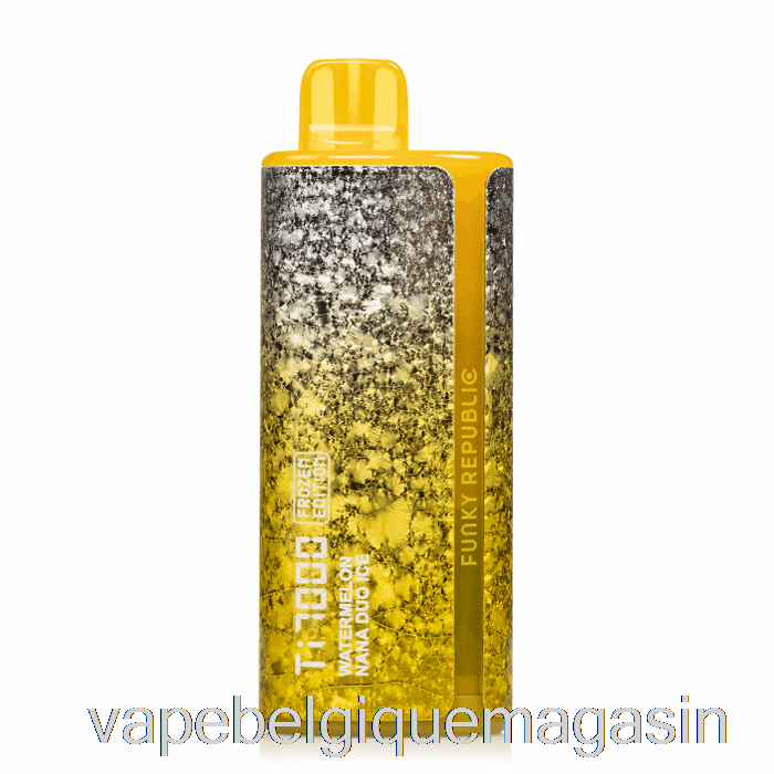Vape Belgique Funky Lands Ti7000 Pastèque Jetable Nana Duo Ice